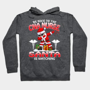 Be Nice To The Cna Nurse Santa is Watching Hoodie